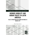 thumbnail image 1 of Routledge Advances in Regional Economics Worker Mobility and Urban Policy in Latin America: Policy Interactions and Urban Outcomes in Mexico City, (Hardcover), 1 of 1