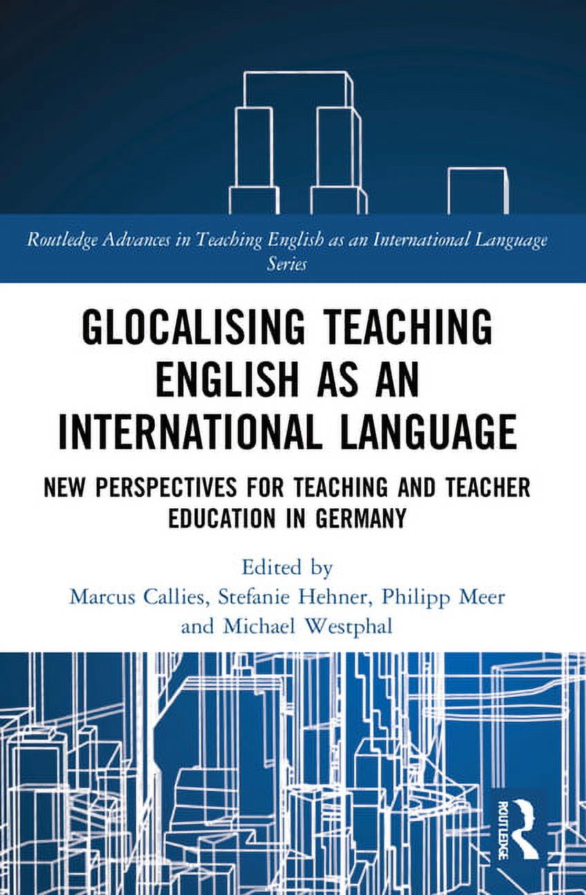 Routledge Advances in Teaching English a Glocalising Teaching English as an International Language: New Perspectives for Teaching and Teacher Education in German, (Paperback)