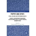 thumbnail image 1 of Routledge Advances in Theatre & Performa Puppet and Spirit: Ritual, Religion, and Performing Objects: Volume II Contemporary Branchings: Secular Benedictions, Ac, (Hardcover), 1 of 1