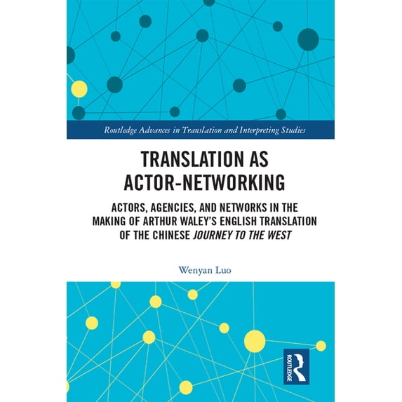 Routledge Advances in Translation and In Translation as Actor-Networking: Actors, Agencies, and Networks in the Making of Arthur Waley's English Translation of t, (Hardcover)
