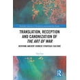 thumbnail image 1 of Routledge Advances in Translation and In Translation, Reception and Canonization of The Art of War: Reviving Ancient Chinese Strategic Culture, (Paperback), 1 of 1
