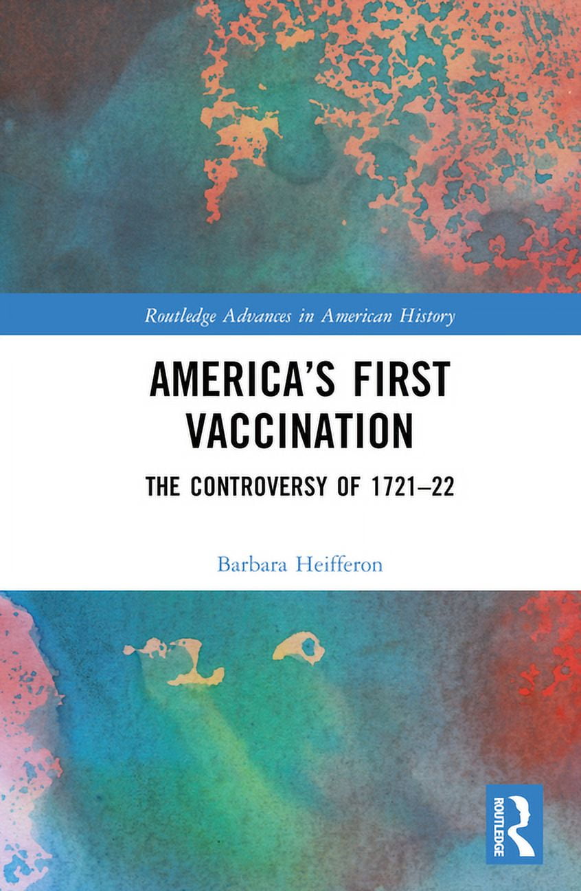 Routledge Advances in American History America's First Vaccination: The Controversy of 1721-22, (Hardcover)