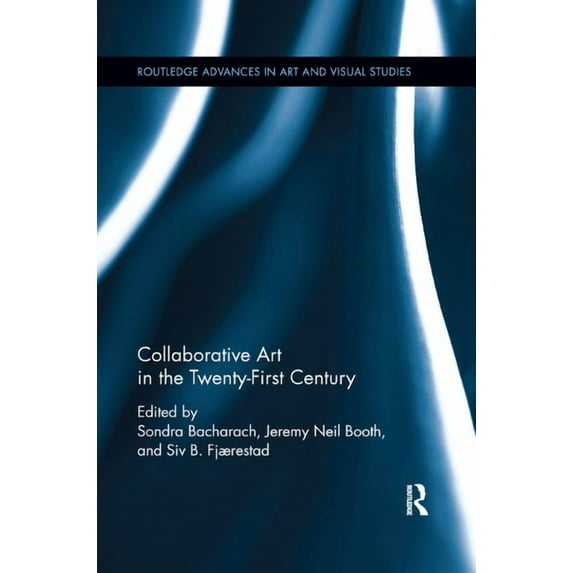 Routledge Advances in Art and Visual Stu Collaborative Art in the Twenty-First Century, (Paperback)