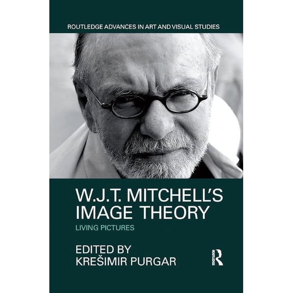 Routledge Advances in Art and Visual Stu W.J.T. Mitchell's Image Theory: Living Pictures, (Paperback)