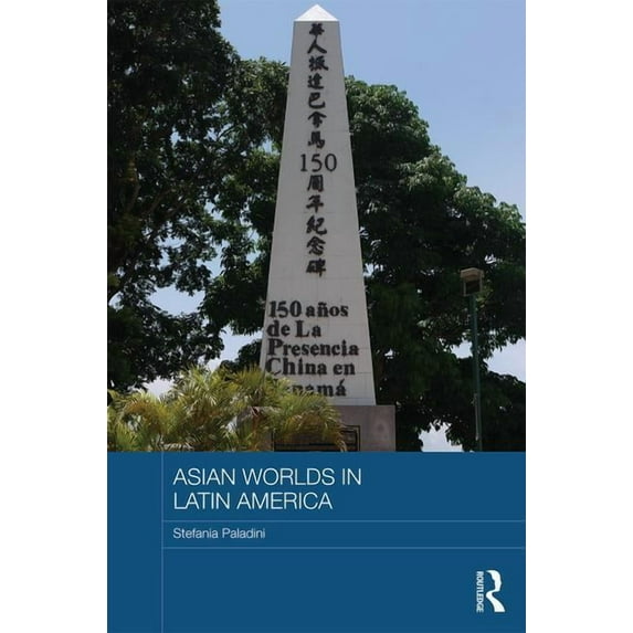 Routledge Advances in Asia-Pacific Studi Asian Worlds in Latin America, (Hardcover)