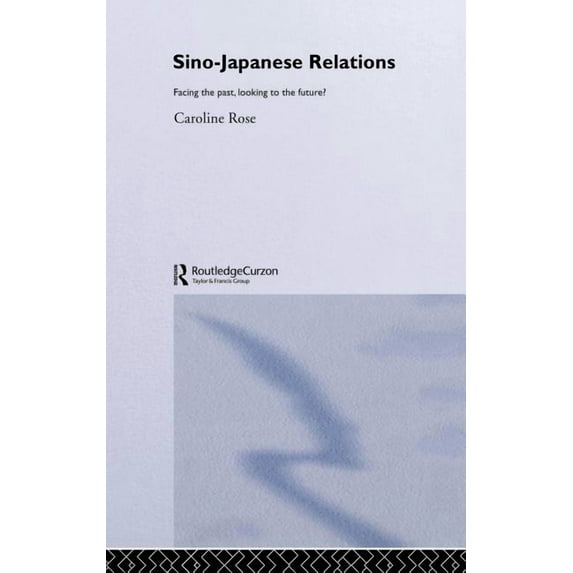 Routledge Advances in Asia-Pacific Studi Sino-Japanese Relations: Facing the Past, Looking to the Future?, (Hardcover)