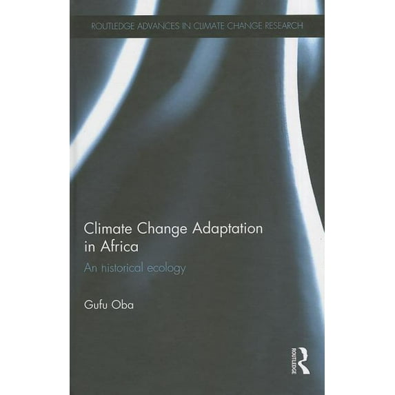 Routledge Advances in Climate Change Res Climate Change Adaptation in Africa: An Historical Ecology, (Hardcover)
