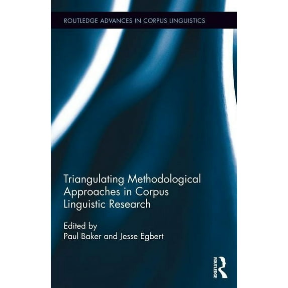 Routledge Advances in Corpus Linguistics Triangulating Methodological Approaches in Corpus Linguistic Research, (Hardcover)