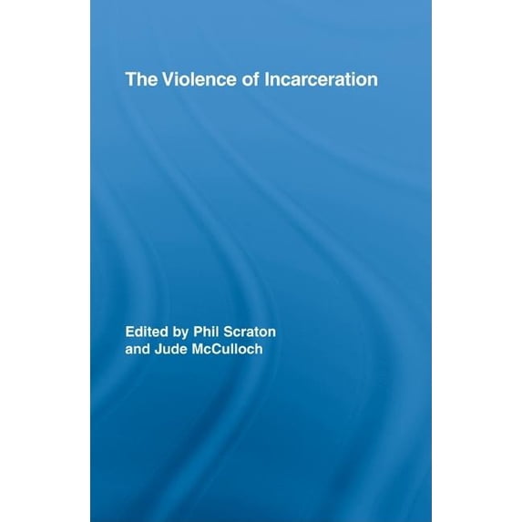 Routledge Advances in Criminology The Violence of Incarceration, (Hardcover)
