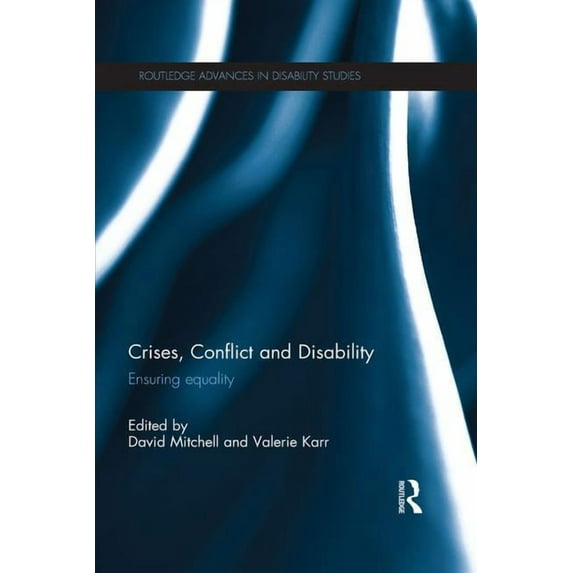 Routledge Advances in Disability Studies Crises, Conflict and Disability: Ensuring Equality, (Paperback)