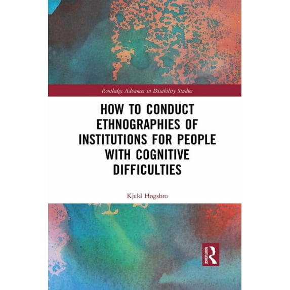 Routledge Advances in Disability Studies How to Conduct Ethnographies of Institutions for People with Cognitive Difficulties, (Paperback)