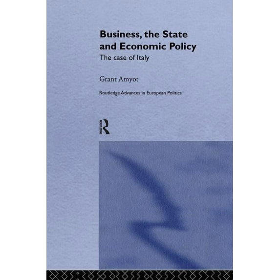 Routledge Advances in European Politics Business, The State and Economic Policy: The Case of Italy, Book 16, (Paperback)