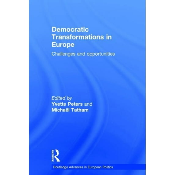 Routledge Advances in European Politics: Democratic Transformations in Europe: Challenges and Opportunities (Hardcover)