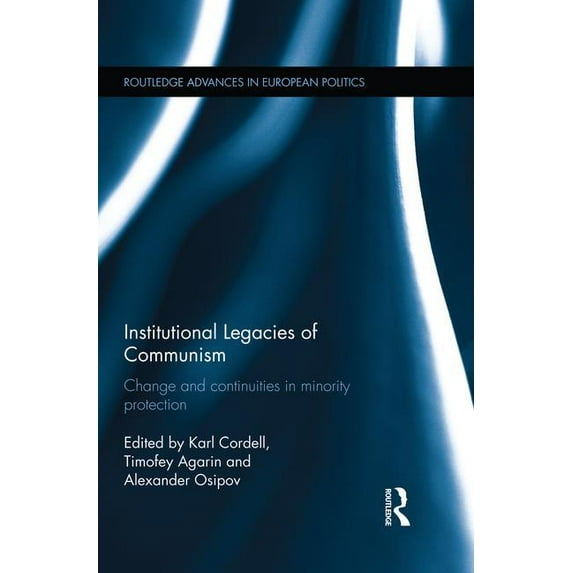 Routledge Advances in European Politics Institutional Legacies of Communism: Change and Continuities in Minority Protection, (Paperback)