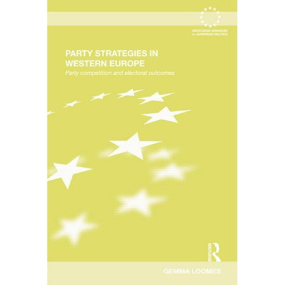 Routledge Advances in European Politics Party Strategies in Western Europe: Party Competition and Electoral Outcomes, (Paperback)