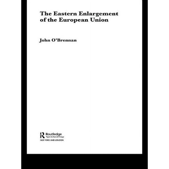 Routledge Advances in European Politics The Eastern Enlargement of the European Union, (Paperback)