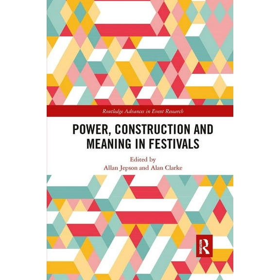 Routledge Advances in Event Research Power, Construction and Meaning in Festivals, (Paperback)