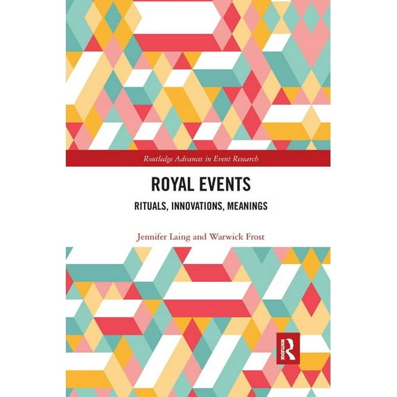 Routledge Advances in Event Research Royal Events: Rituals, Innovations, Meanings, (Paperback)