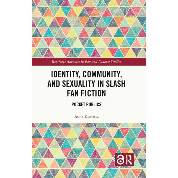 Routledge Advances in Fan and Fandom Stu Identity, Community, and Sexuality in Slash Fan Fiction: Pocket Publics, (Paperback)