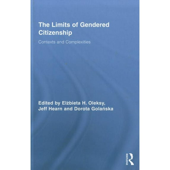 Routledge Advances in Feminist Studies a The Limits of Gendered Citizenship: Contexts and Complexities, Book 04, (Hardcover)