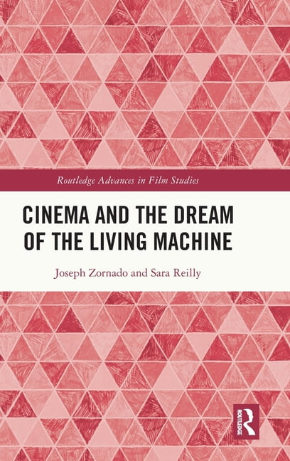 Routledge Advances in Film Studies Cinema and the Dream of the Living Machine, (Hardcover)