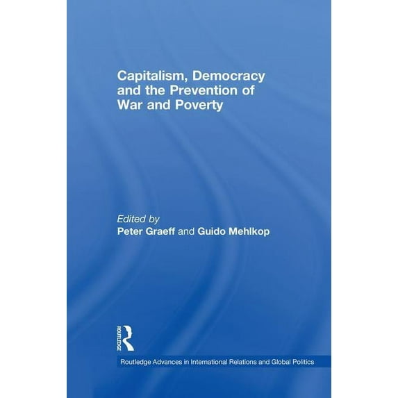 Routledge Advances in International Rela Capitalism, Democracy and the Prevention of War and Poverty, (Paperback)