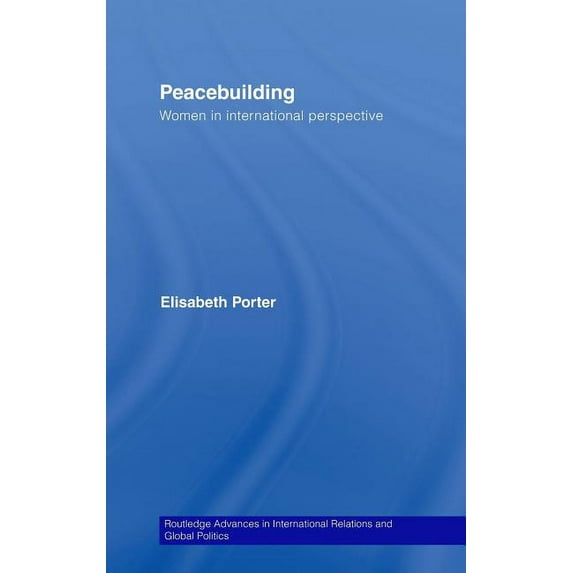 Routledge Advances in International Rela Peacebuilding: Women in International Perspective, (Hardcover)