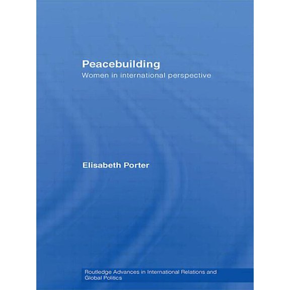 Routledge Advances in International Rela Peacebuilding: Women in International Perspective, (Paperback)