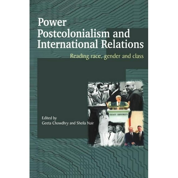 Routledge Advances in International Rela Power, Postcolonialism and International Relations: Reading Race, Gender and Class, Book 16, (Paperback)
