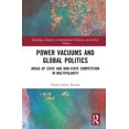 thumbnail image 1 of Routledge Advances in International Rela Power Vacuums and Global Politics: Areas of State and Non-state Competition in Multipolarity, (Hardcover), 1 of 1