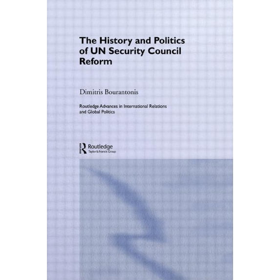 Routledge Advances in International Rela The History and Politics of Un Security Council Reform, (Paperback)