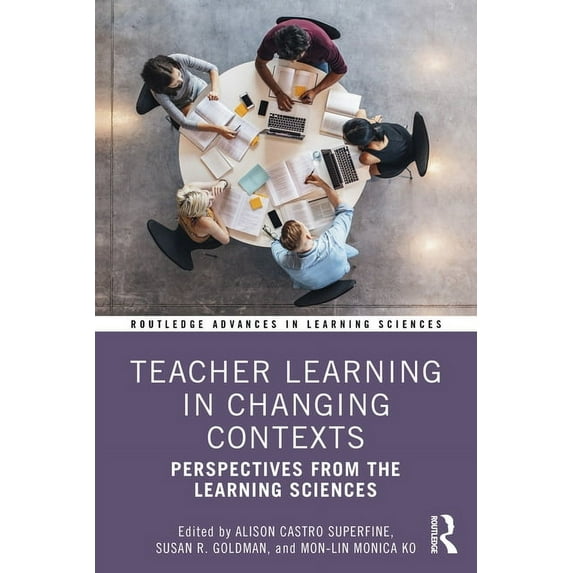 Routledge Advances in Learning Sciences Teacher Learning in Changing Contexts: Perspectives from the Learning Sciences, (Paperback)