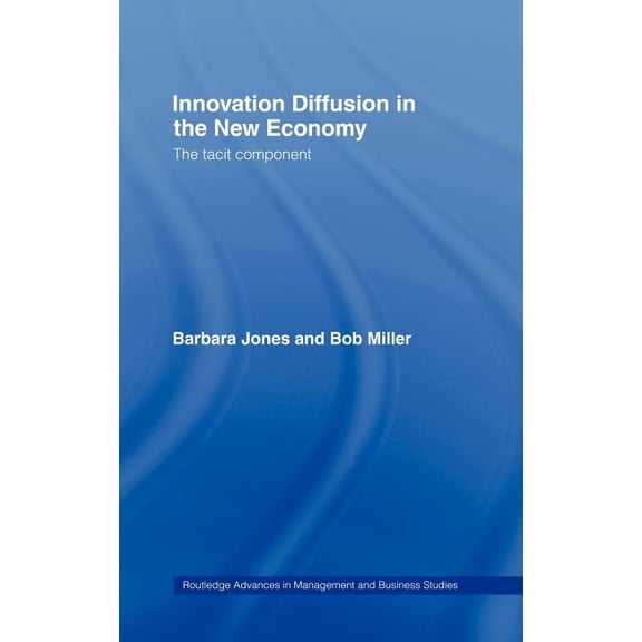 Routledge Advances in Management and Bus Innovation Diffusion in the New Economy: The Tacit Component, Book 31, (Hardcover)
