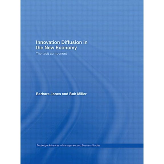Routledge Advances in Management and Bus Innovation Diffusion in the New Economy: The Tacit Component, (Paperback)