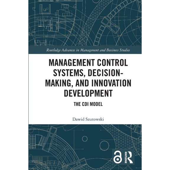 Routledge Advances in Management and Bus Management Control Systems, Decision-Making, and Innovation Development: The CDI Model, (Paperback)