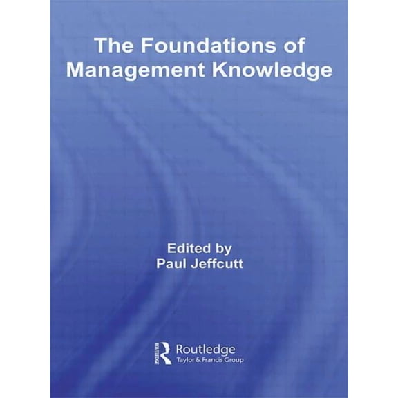 Routledge Advances in Management and Bus The Foundations of Management Knowledge, (Paperback)