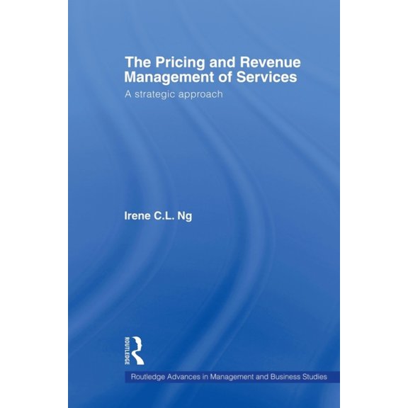 Routledge Advances in Management and Bus The Pricing and Revenue Management of Services: A Strategic Approach, (Paperback)