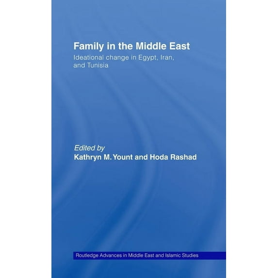 Routledge Advances in Middle East and Is Family in the Middle East: Ideational change in Egypt, Iran and Tunisia, Book 15, (Hardcover)