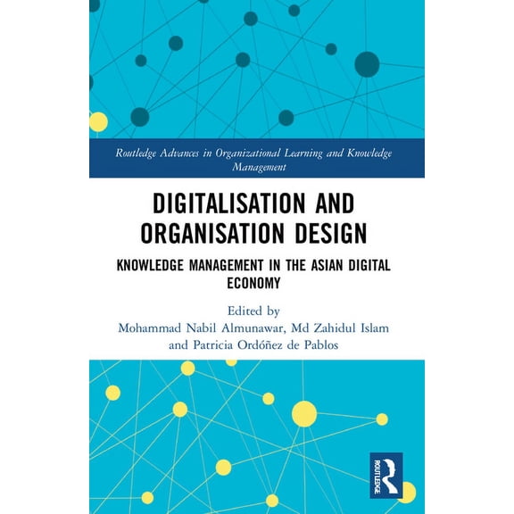 Routledge Advances in Organizational Lea Digitalisation and Organisation Design: Knowledge Management in the Asian Digital Economy, (Paperback)