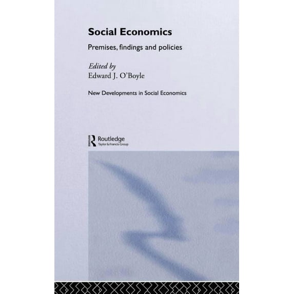 Routledge Advances in Social Economics Social Economics: Premises, Findings and Policies, (Hardcover)