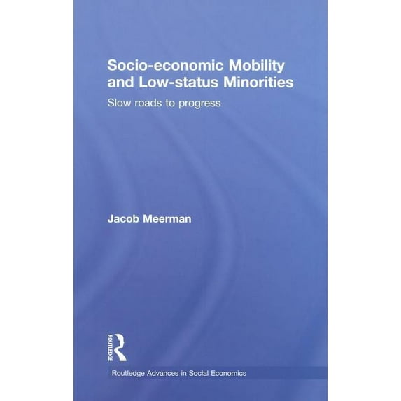 Routledge Advances in Social Economics Socio-economic Mobility and Low-status Minorities: Slow roads to progress, Book 13, (Hardcover)