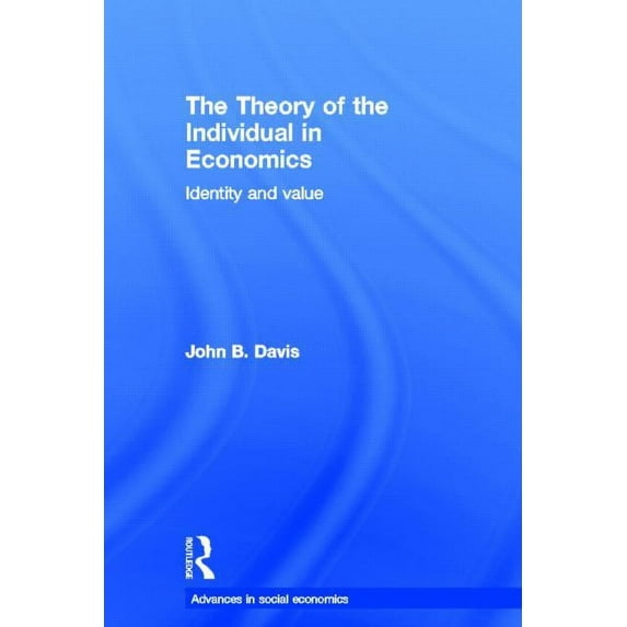 Routledge Advances in Social Economics The Theory of the Individual in Economics, (Hardcover)