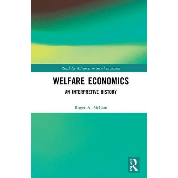 Routledge Advances in Social Economics Welfare Economics: An Interpretive History, (Hardcover)