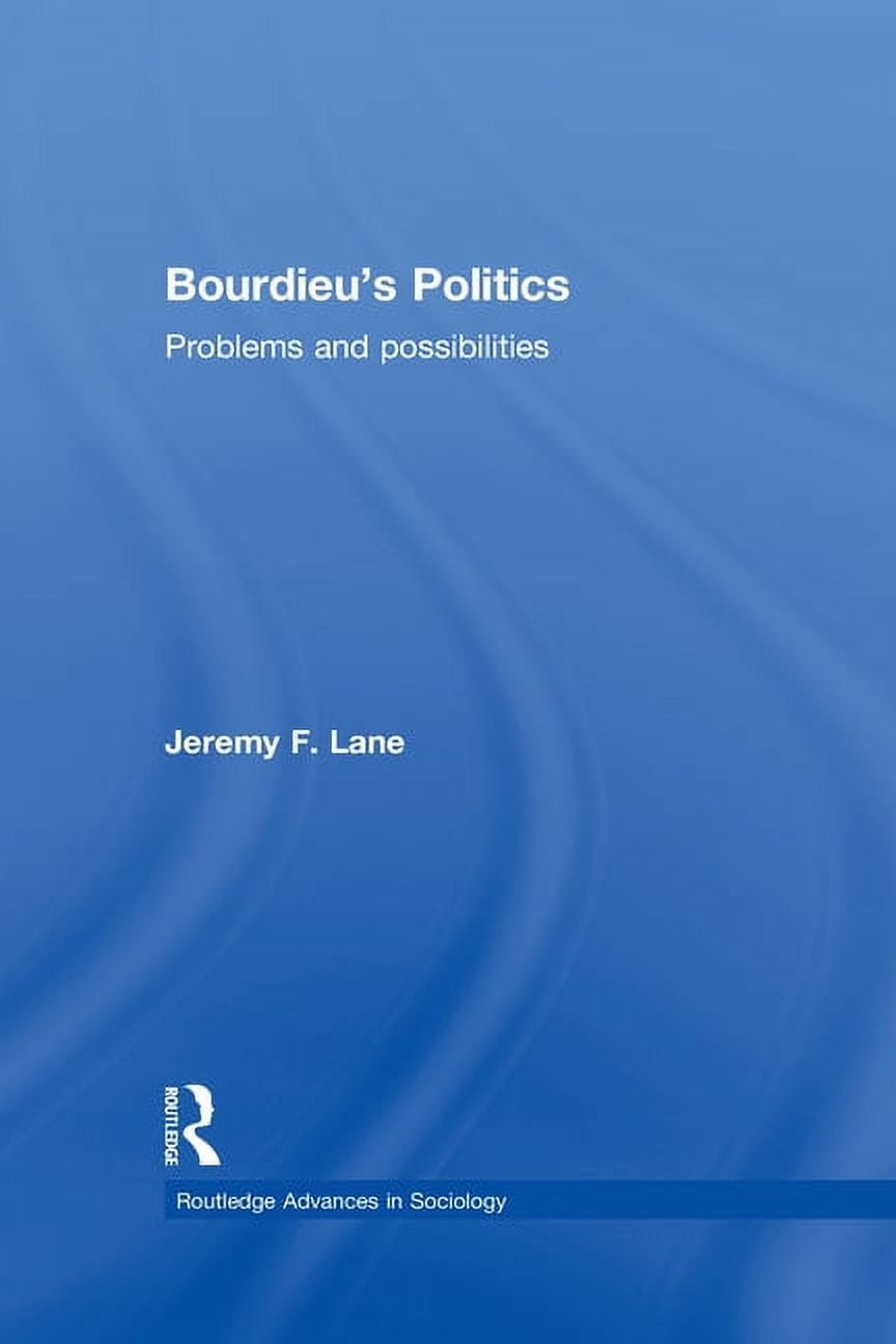 Routledge Advances in Sociology Bourdieu's Politics: Problems and Possiblities, (Paperback)