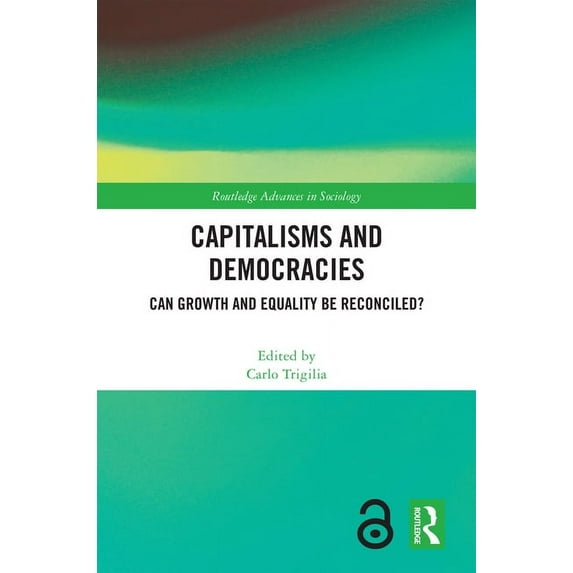 Routledge Advances in Sociology Capitalisms and Democracies: Can Growth and Equality be Reconciled?, (Hardcover)