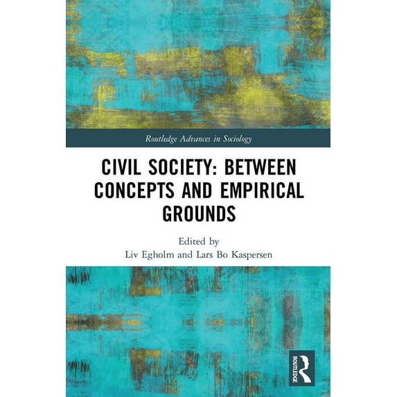 Routledge Advances in Sociology Civil Society: Between Concepts and Empirical Grounds, (Paperback)
