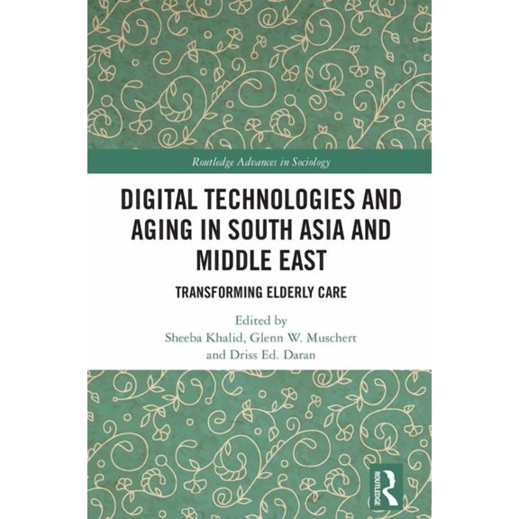 Routledge Advances in Sociology Digital Technologies and Aging in South Asia and Middle East: Transforming Elderly Care, (Hardcover)