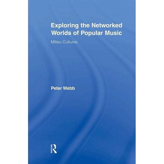 Routledge Advances in Sociology Exploring the Networked Worlds of Popular Music: Milieux Cultures, (Paperback)