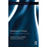 Routledge Advances in Sociology Speaking for Animals Animal Autobiographical Writing, Book 80, Hardcover