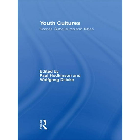 Routledge Advances in Sociology Youth Cultures: Scenes, Subcultures and Tribes, Book 26, (Hardcover)